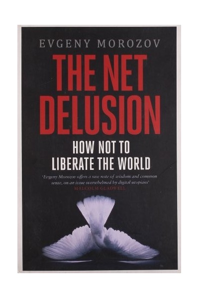 The Net Delusion: How Not to Liberate The World